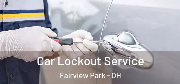  Car Lockout Service Fairview Park - OH