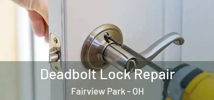  Deadbolt Lock Repair Fairview Park - OH