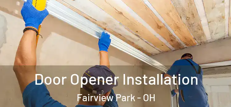  Door Opener Installation Fairview Park - OH
