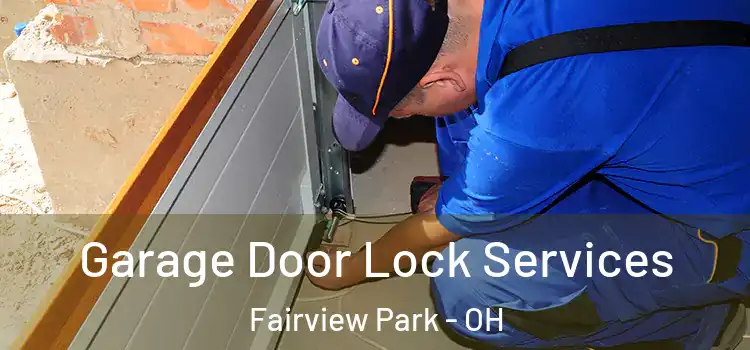  Garage Door Lock Services Fairview Park - OH