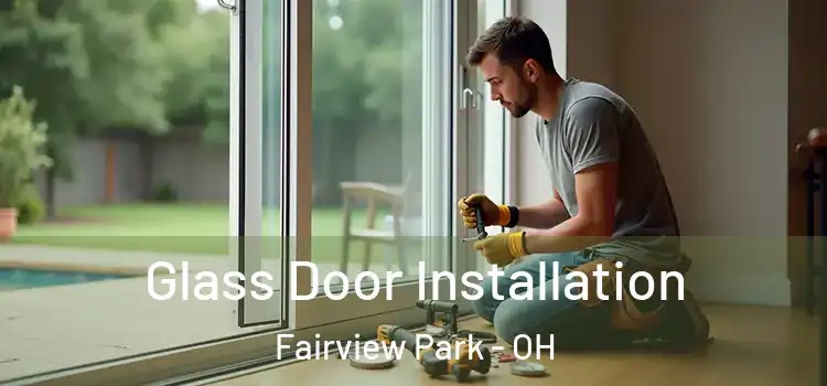  Glass Door Installation Fairview Park - OH
