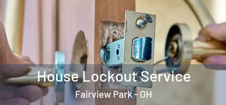  House Lockout Service Fairview Park - OH